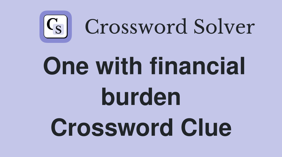 One with financial burden Crossword Clue