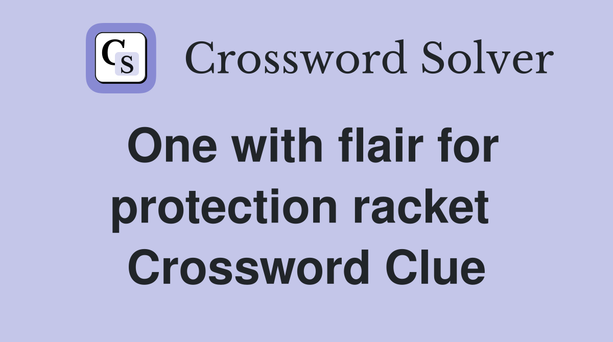 One with flair for protection racket  Crossword Clue