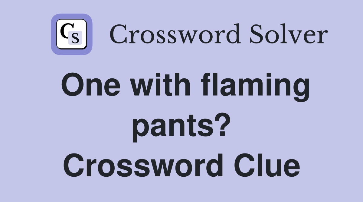 One with flaming pants? Crossword Clue