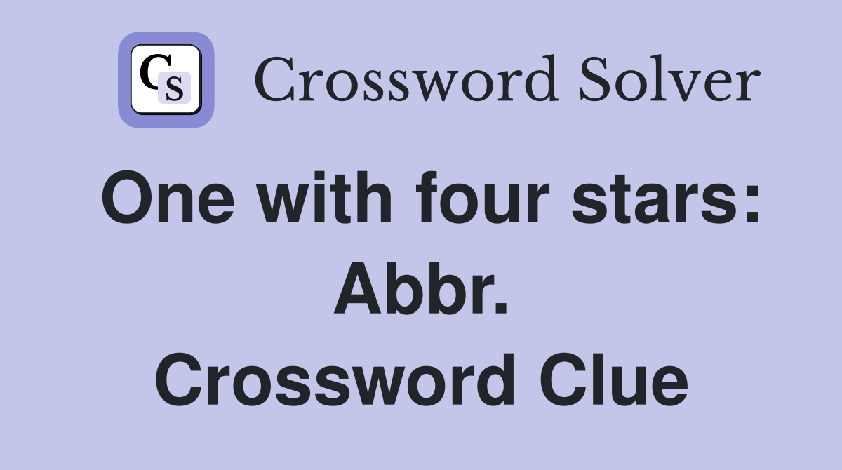 One with four stars: Abbr. Crossword Clue