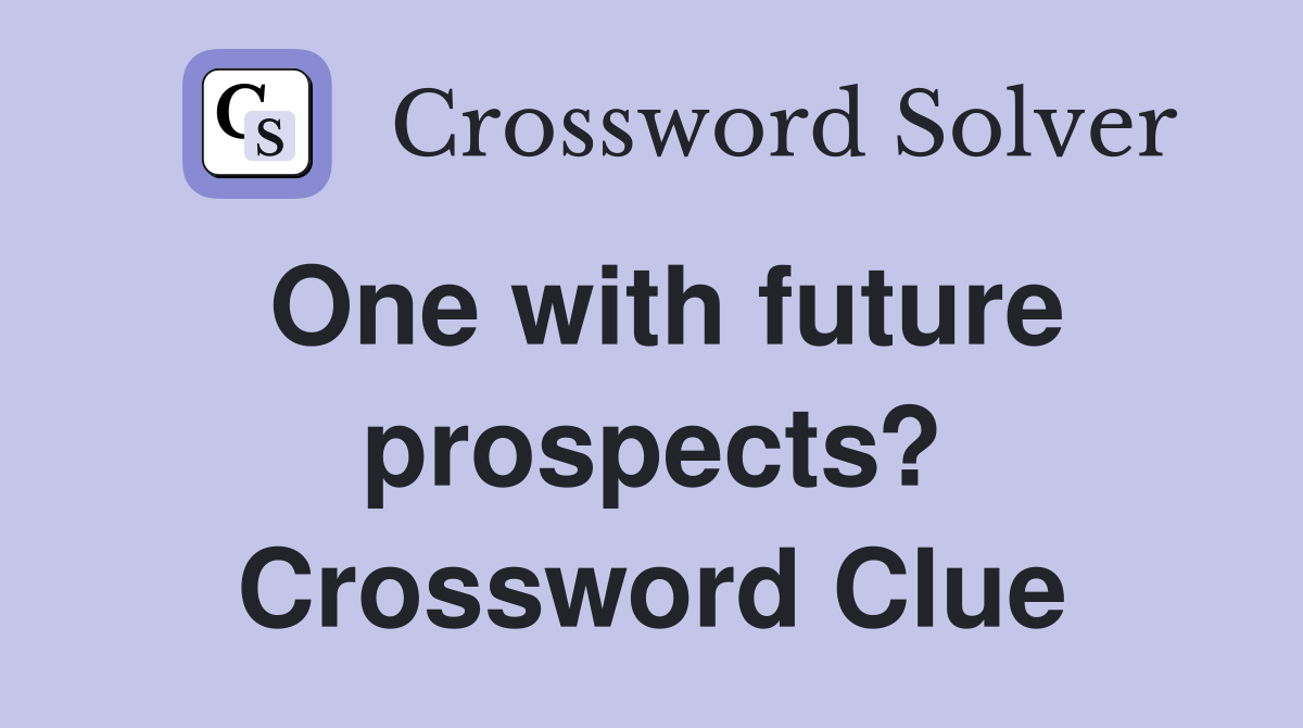 One with future prospects? Crossword Clue