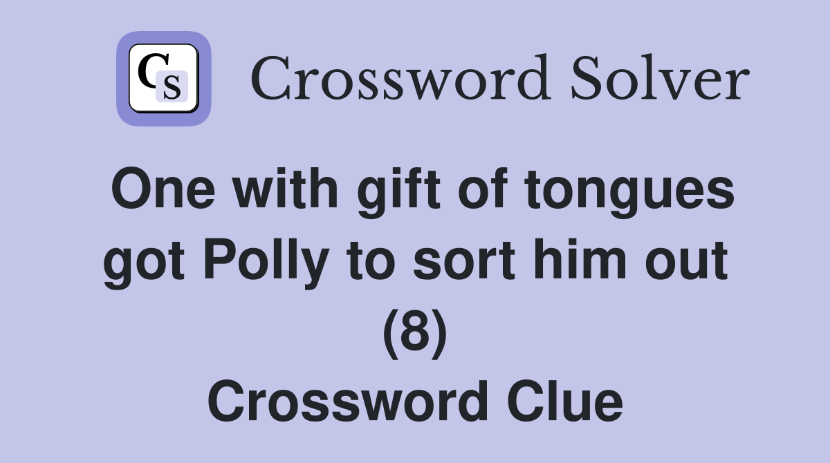 One with gift of tongues got Polly to sort him out (8) Crossword Clue