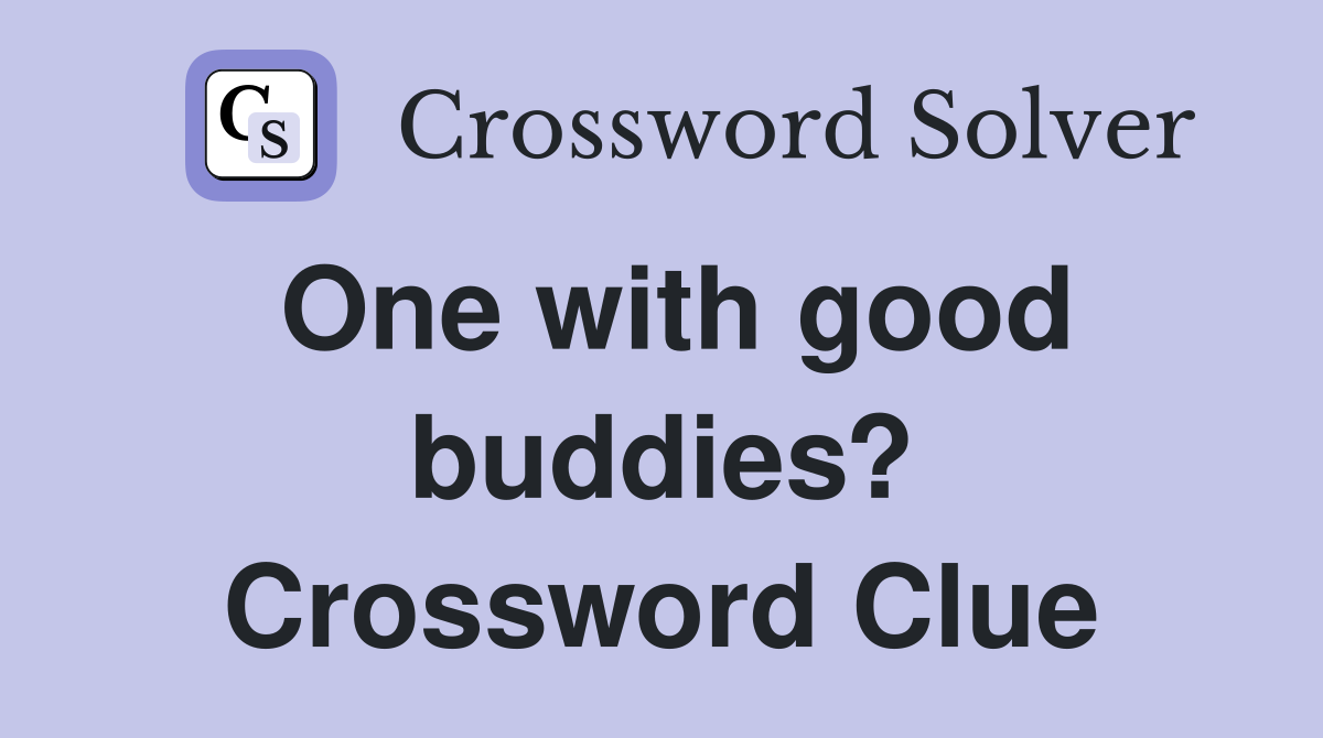One with good buddies? Crossword Clue