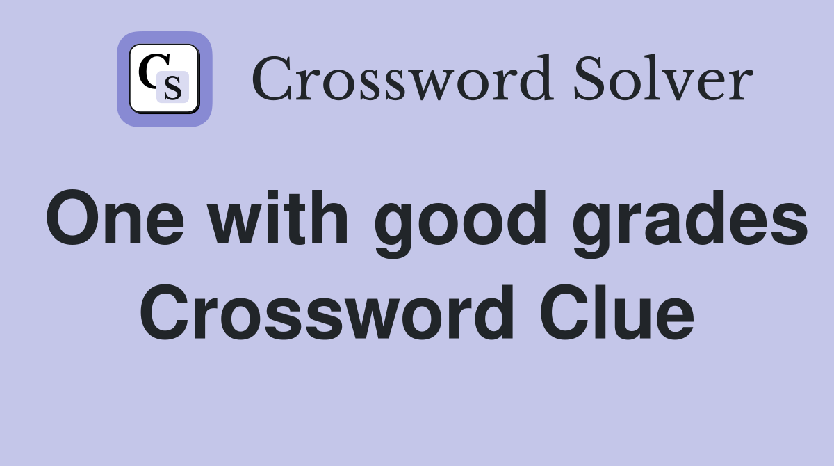 One with good grades Crossword Clue