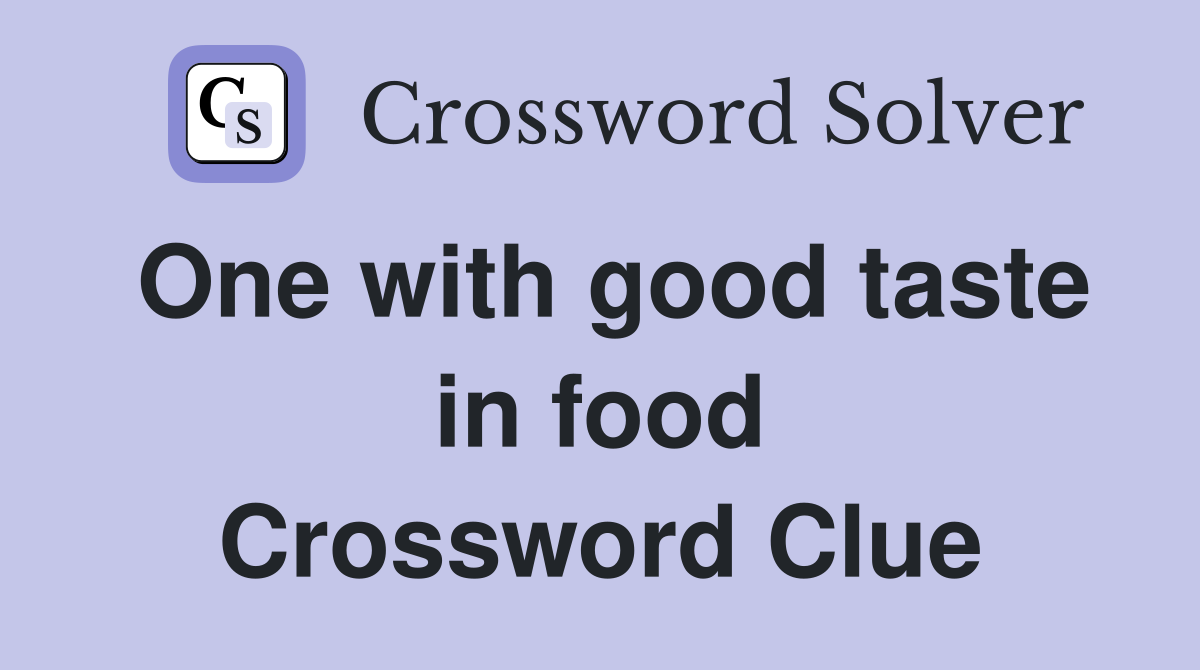 One with good taste in food Crossword Clue
