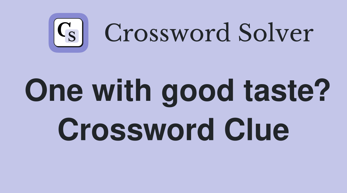 One with good taste? Crossword Clue