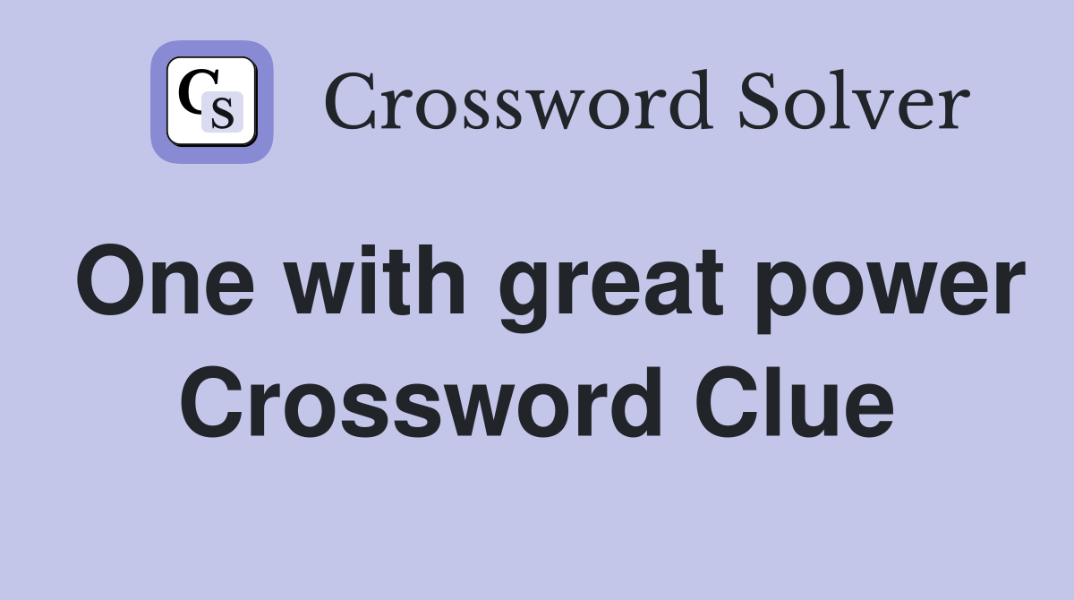 One with great power Crossword Clue