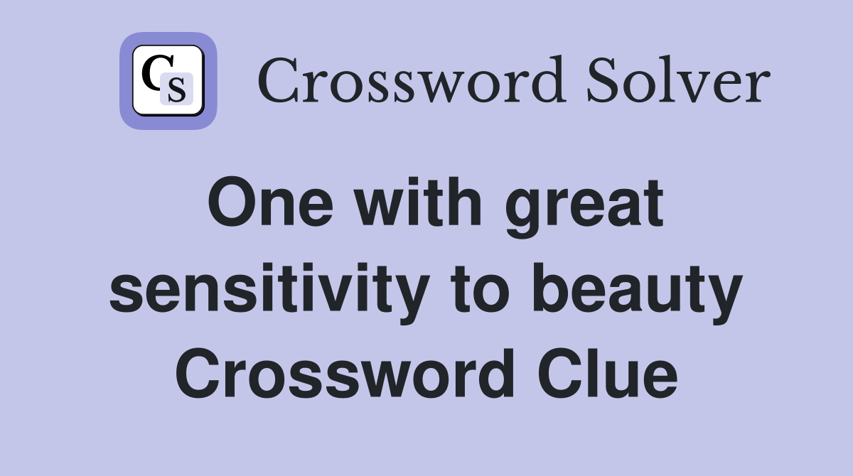 One with great sensitivity to beauty Crossword Clue