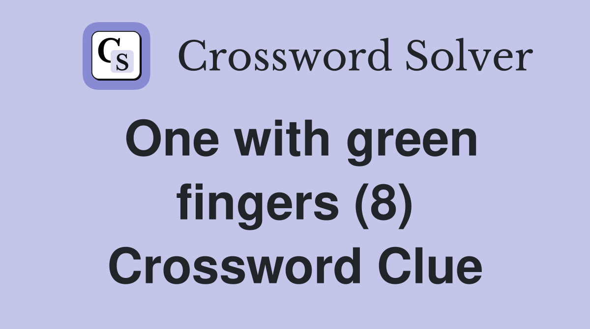 One with green fingers (8) Crossword Clue