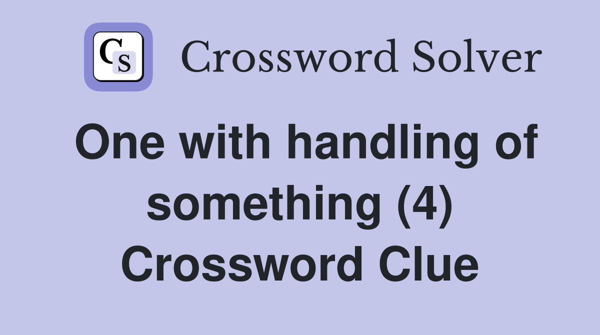 One with handling of something (4) Crossword Clue