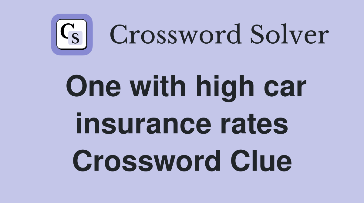 One with high car insurance rates Crossword Clue