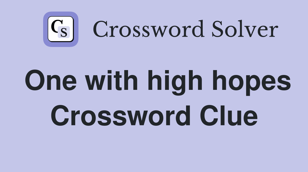 One with high hopes Crossword Clue