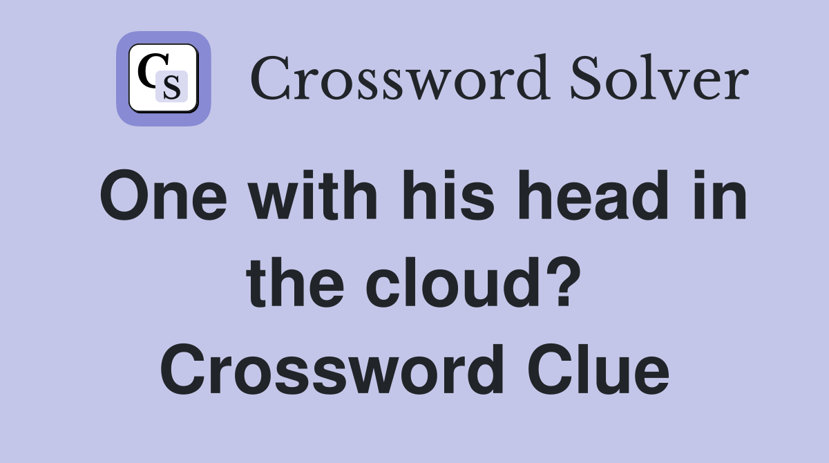 One with his head in the cloud? Crossword Clue