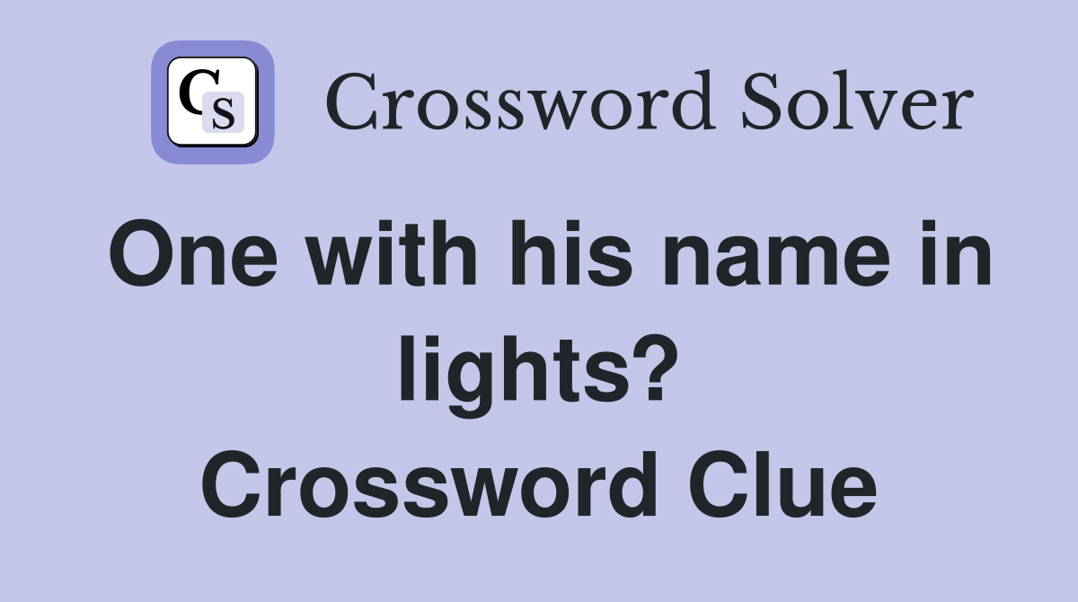 One with his name in lights? Crossword Clue