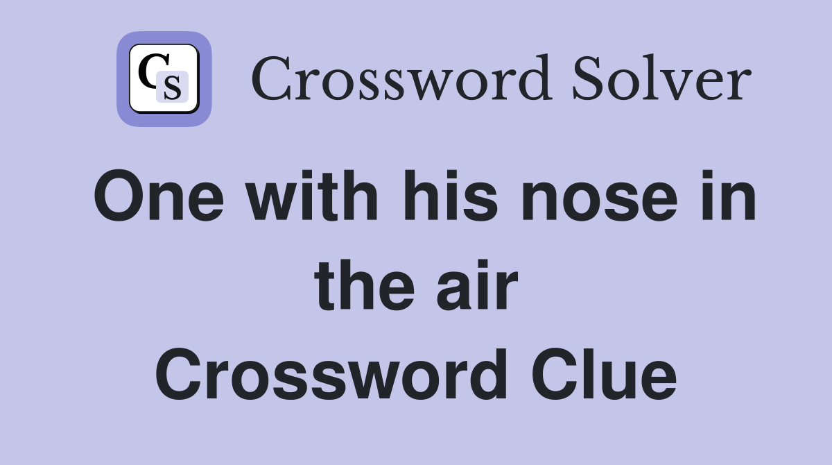 One with his nose in the air Crossword Clue