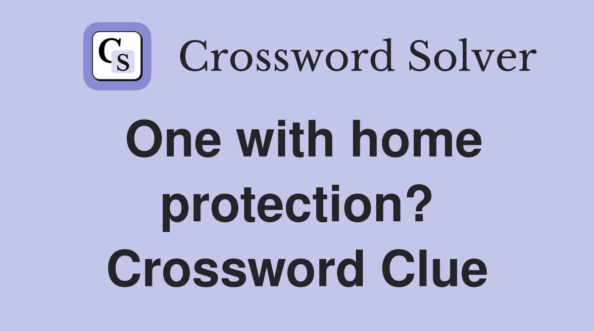 One with home protection? Crossword Clue