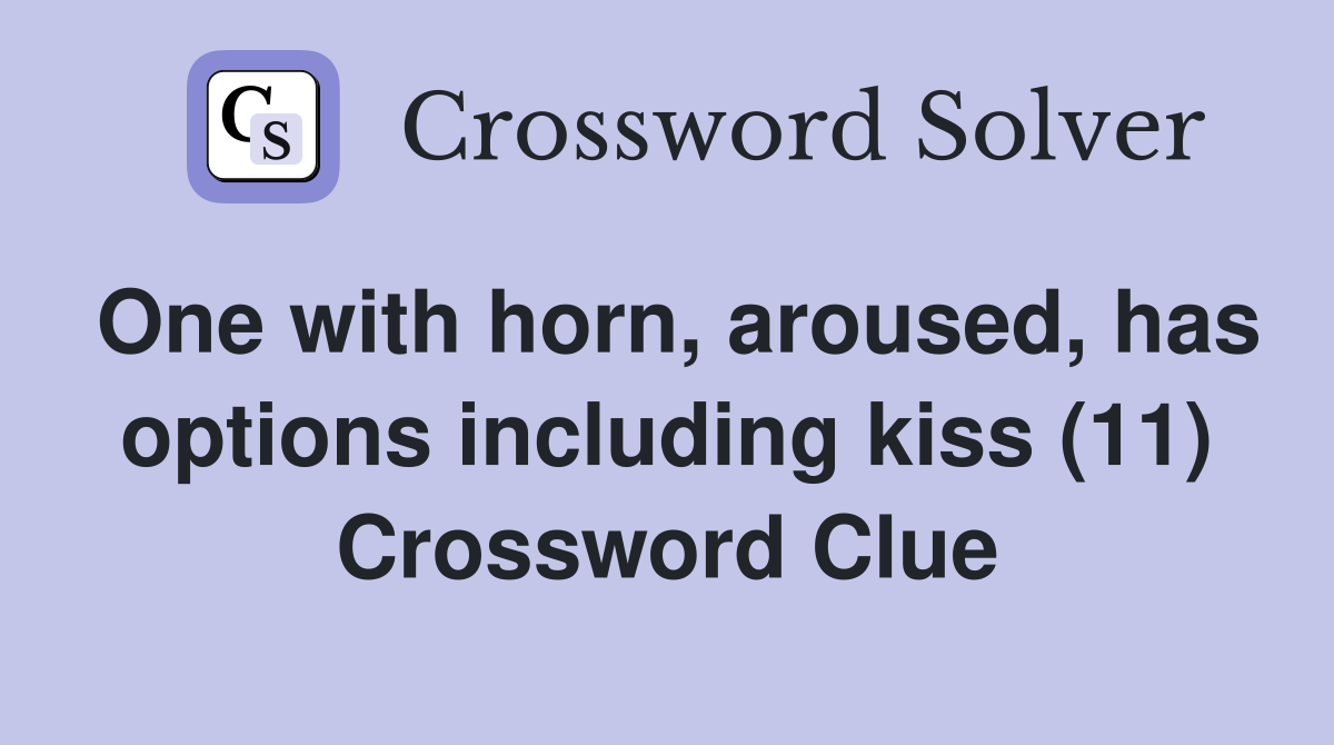 One with horn, aroused, has options including kiss (11) Crossword Clue