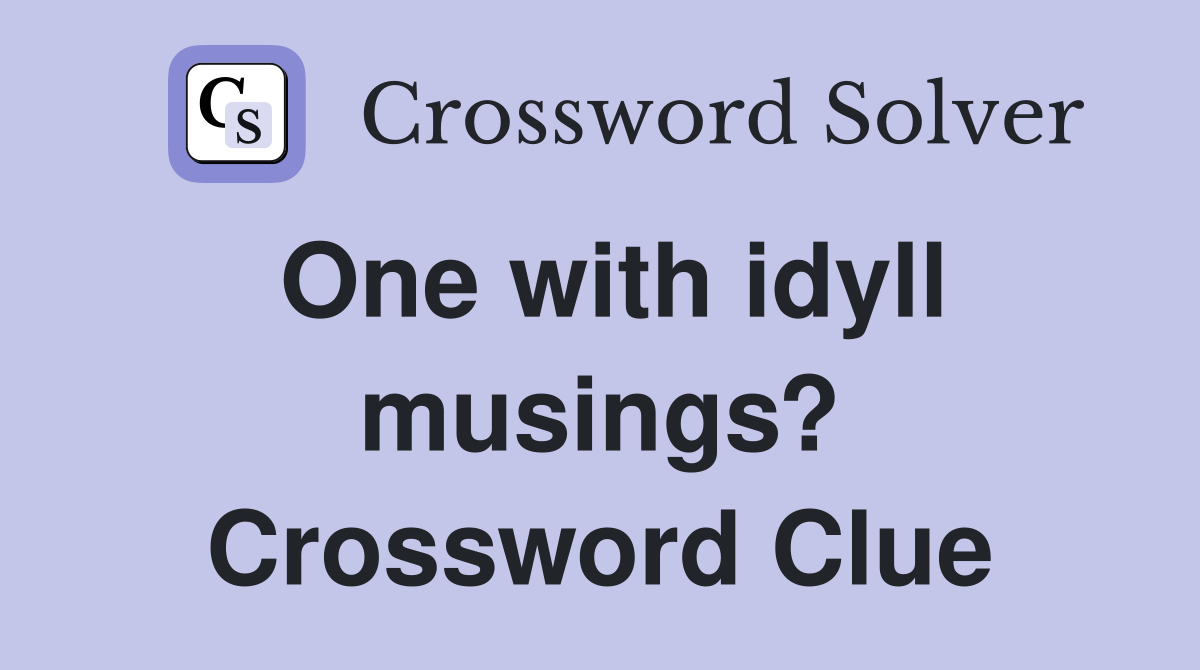 One with idyll musings? Crossword Clue