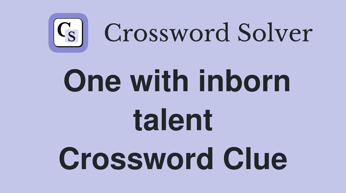 One with inborn talent Crossword Clue