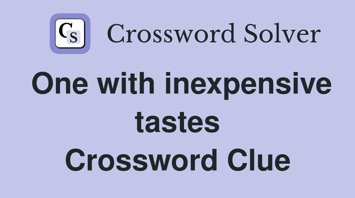 One with inexpensive tastes Crossword Clue