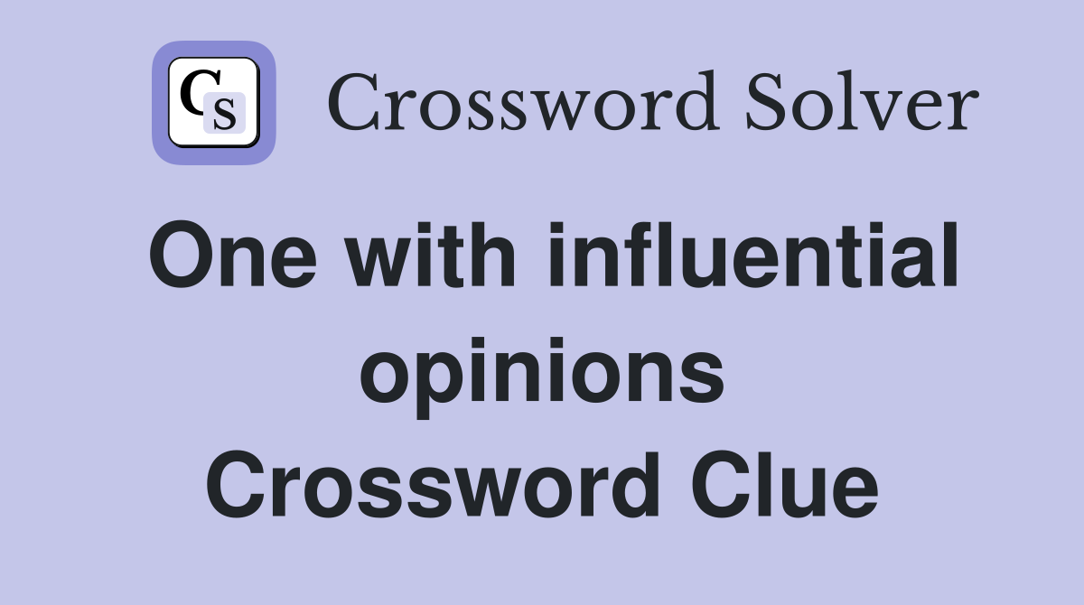 One with influential opinions Crossword Clue