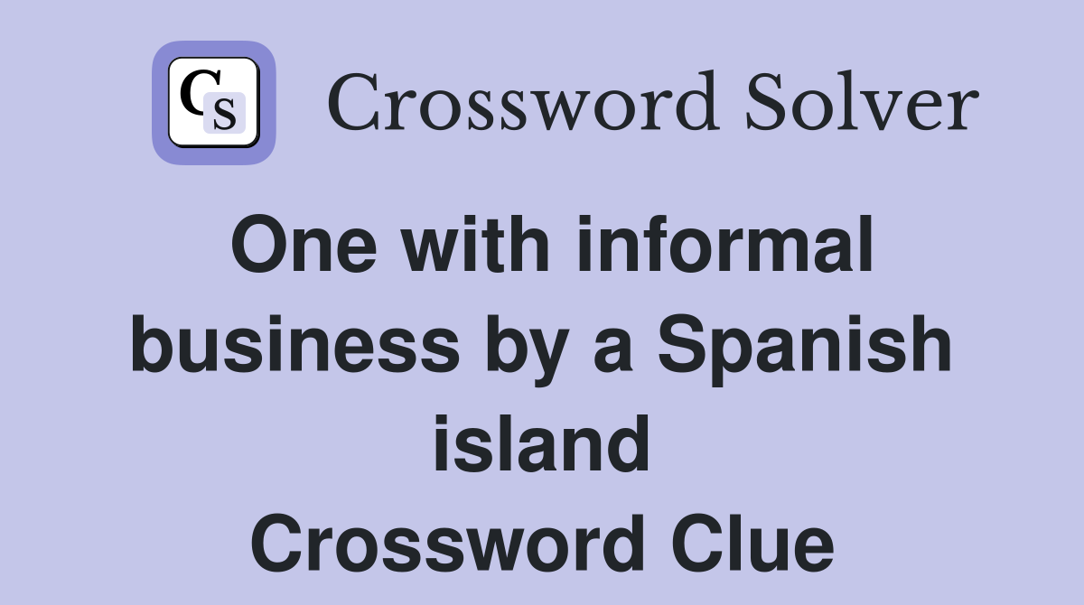 One with informal business by a Spanish island Crossword Clue