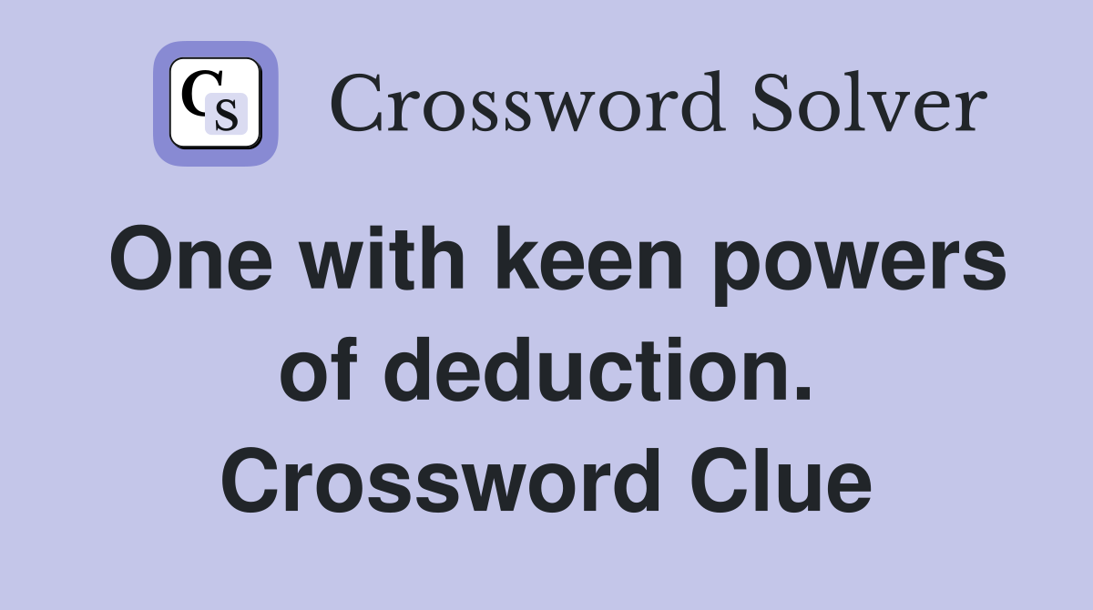 One with keen powers of deduction. Crossword Clue
