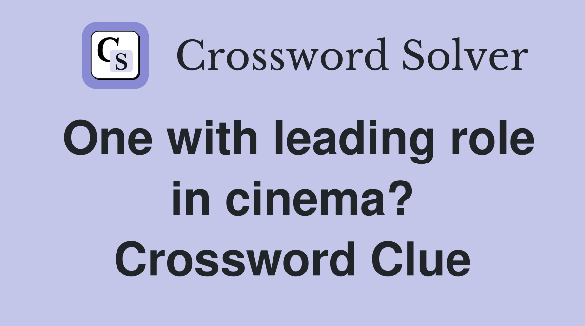 One with leading role in cinema? Crossword Clue
