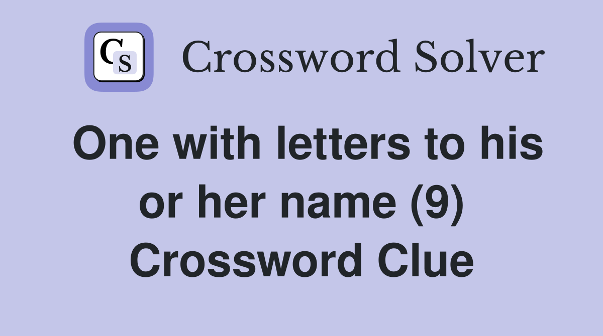 One with letters to his or her name (9) Crossword Clue