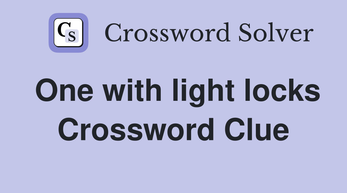 One with light locks Crossword Clue