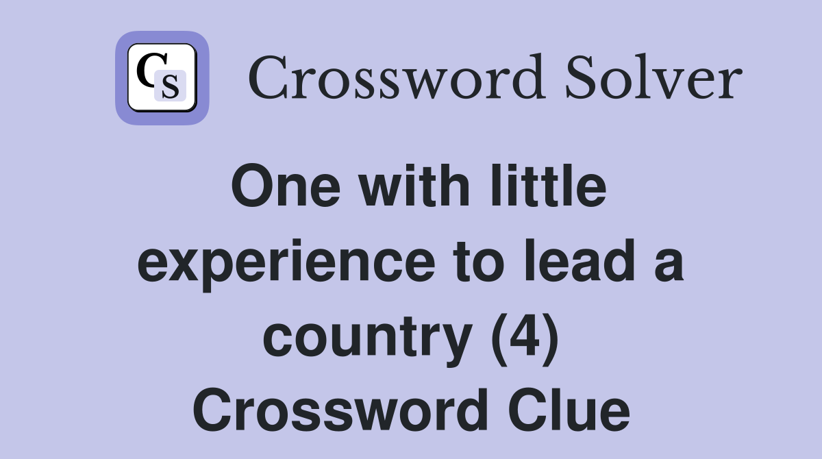 One with little experience to lead a country (4) Crossword Clue