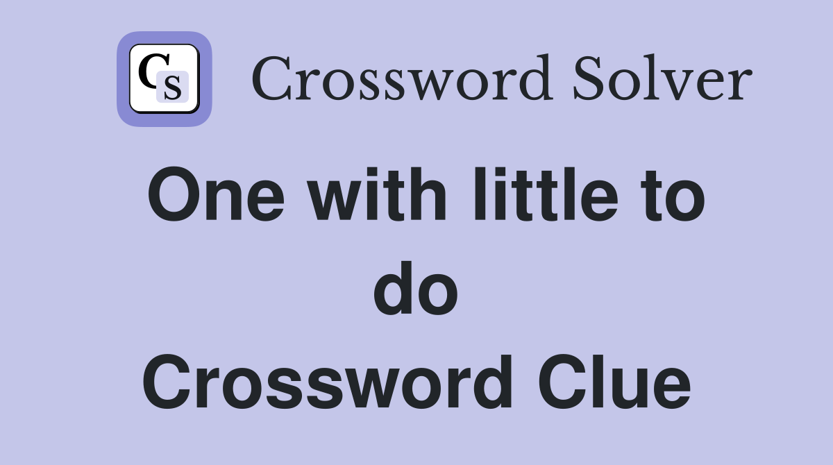 One with little to do Crossword Clue