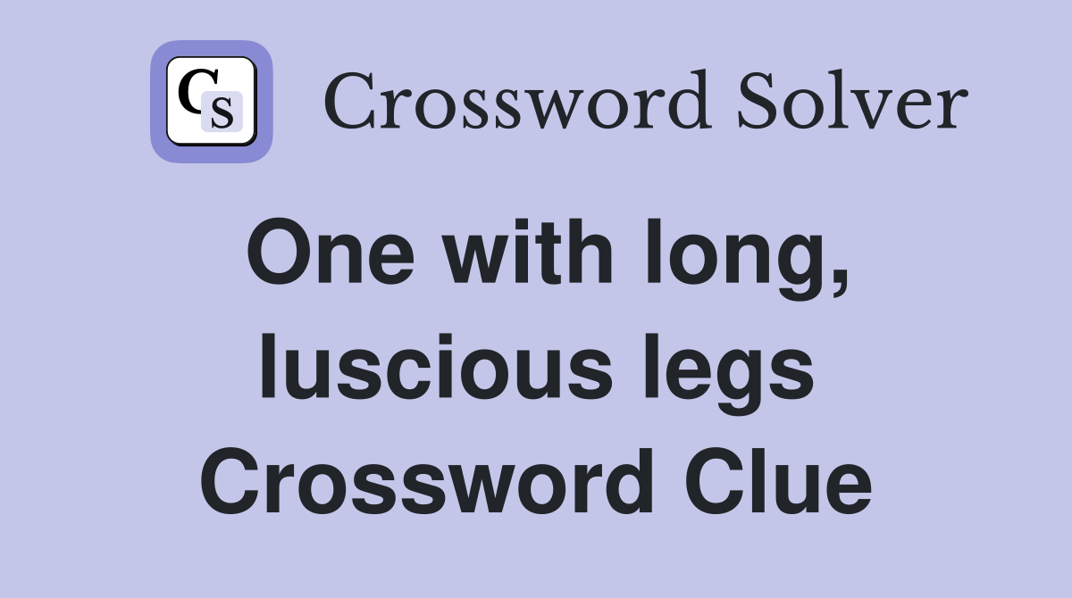 One with long, luscious legs Crossword Clue