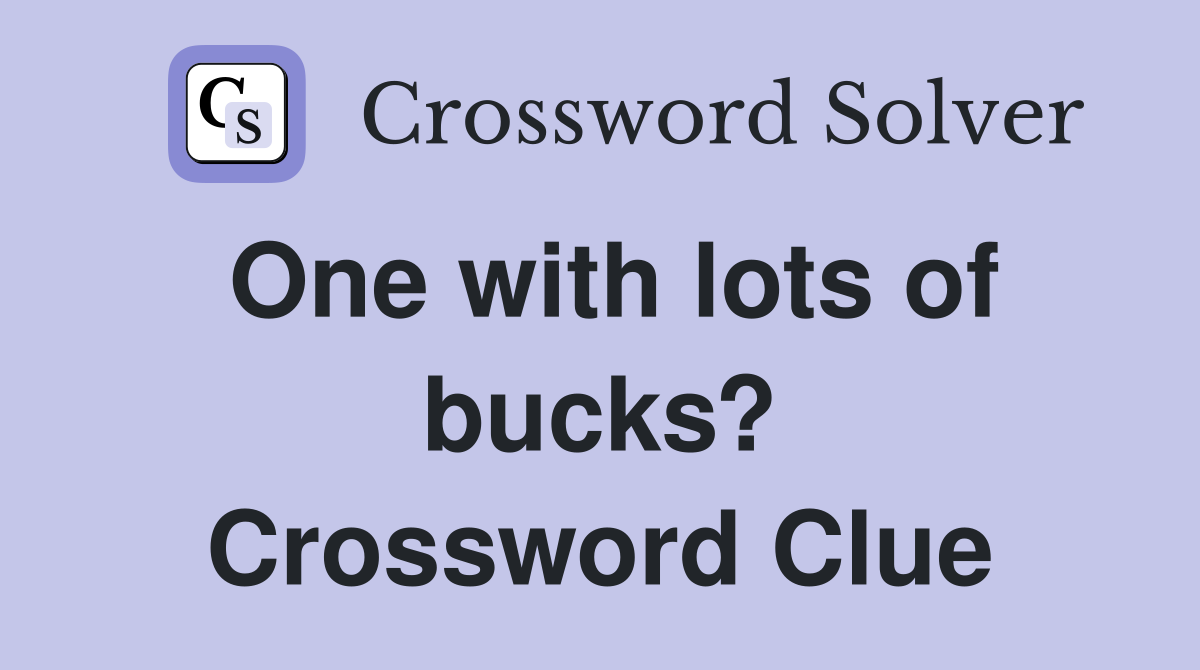 One with lots of bucks? Crossword Clue