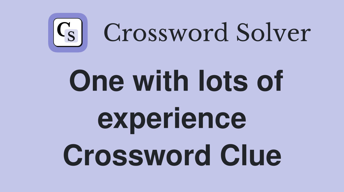 One with lots of experience Crossword Clue