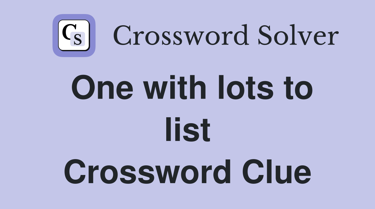 One with lots to list Crossword Clue