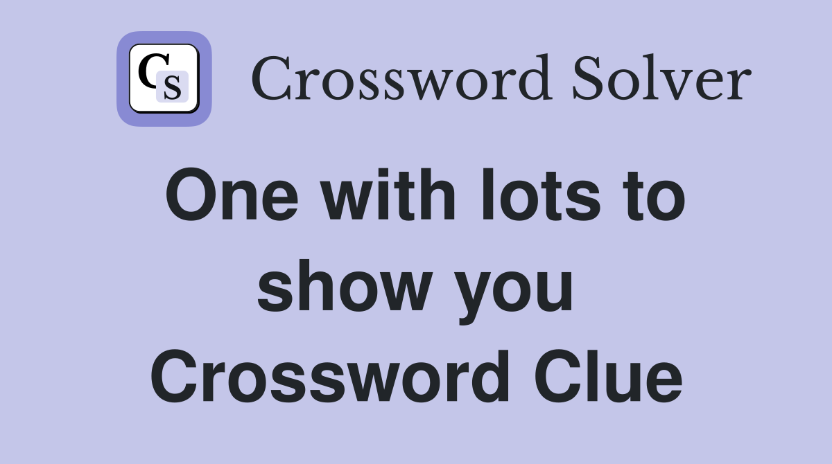 One with lots to show you Crossword Clue
