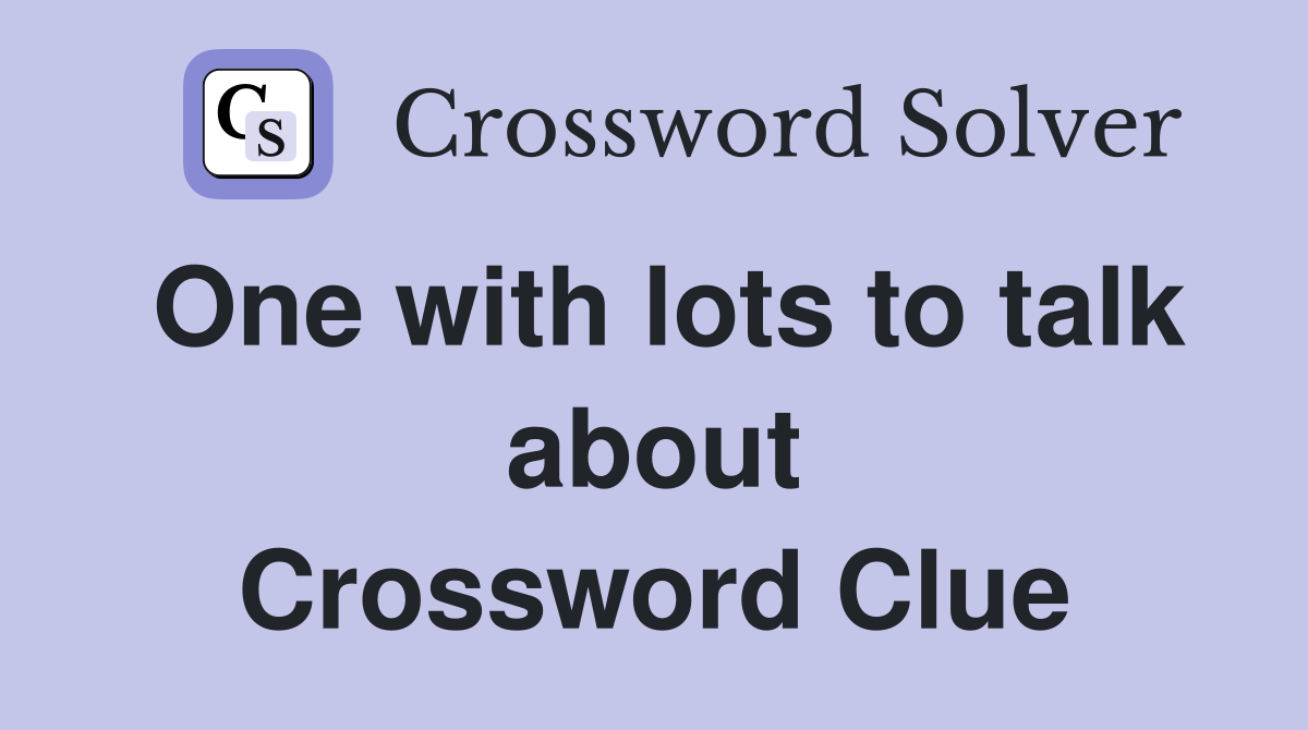 One with lots to talk about Crossword Clue
