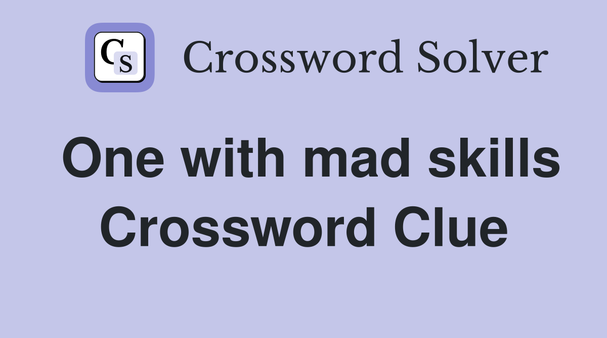 One with mad skills Crossword Clue