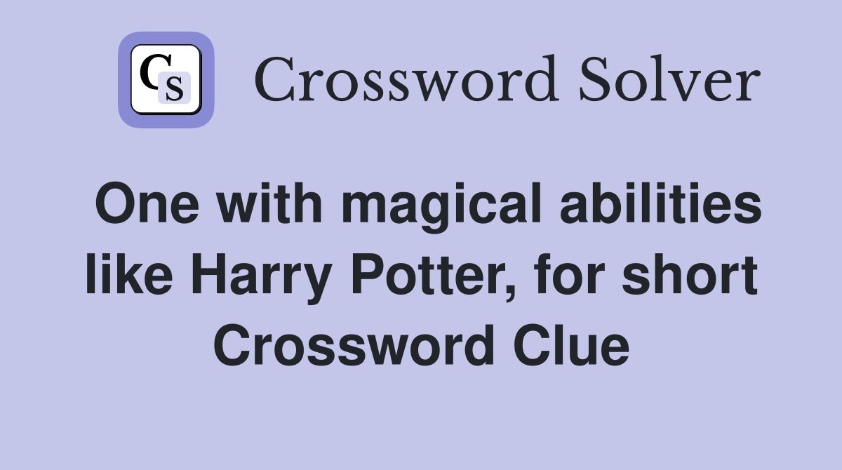 One with magical abilities like Harry Potter, for short Crossword Clue
