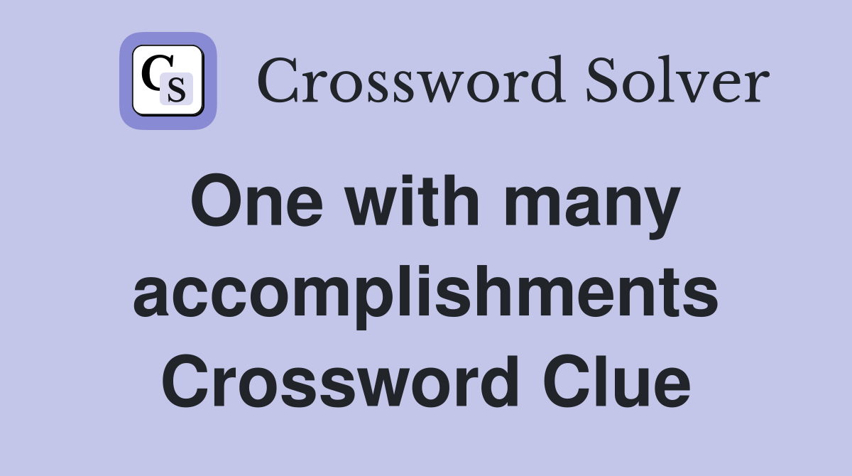 One with many accomplishments Crossword Clue