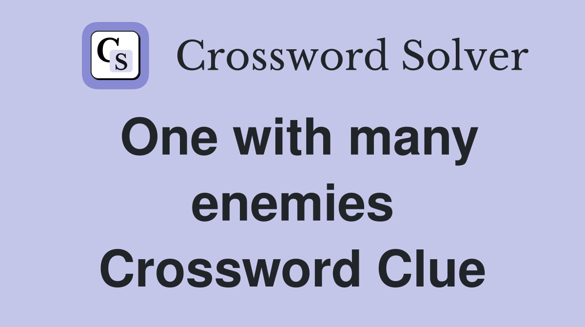 One with many enemies Crossword Clue