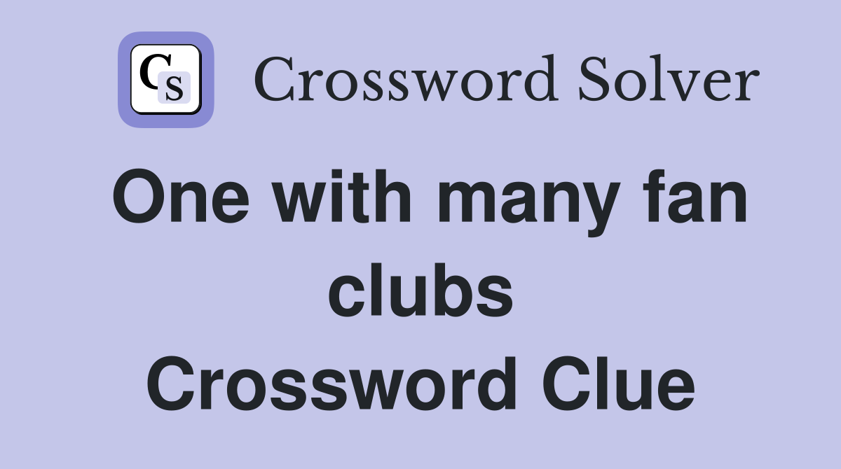 One with many fan clubs Crossword Clue