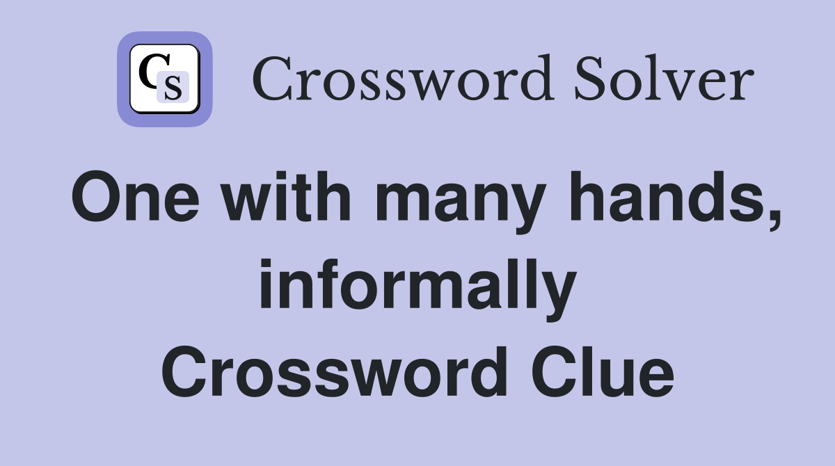 One with many hands, informally Crossword Clue