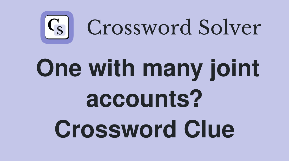 One with many joint accounts? Crossword Clue