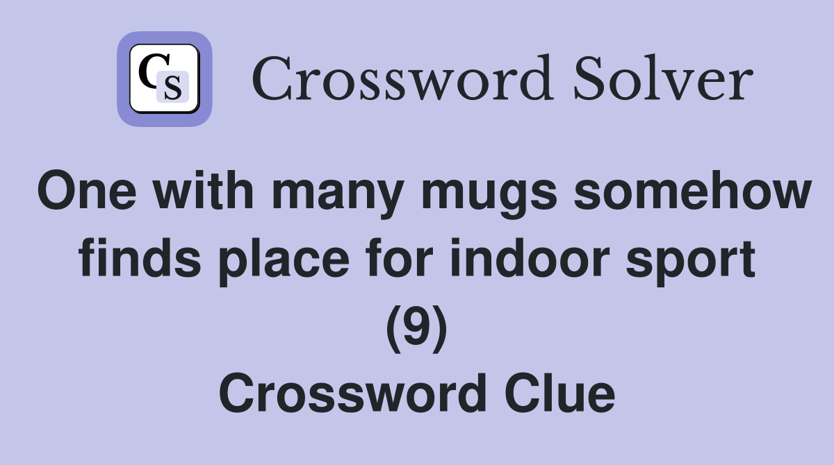 One with many mugs somehow finds place for indoor sport (9) Crossword Clue