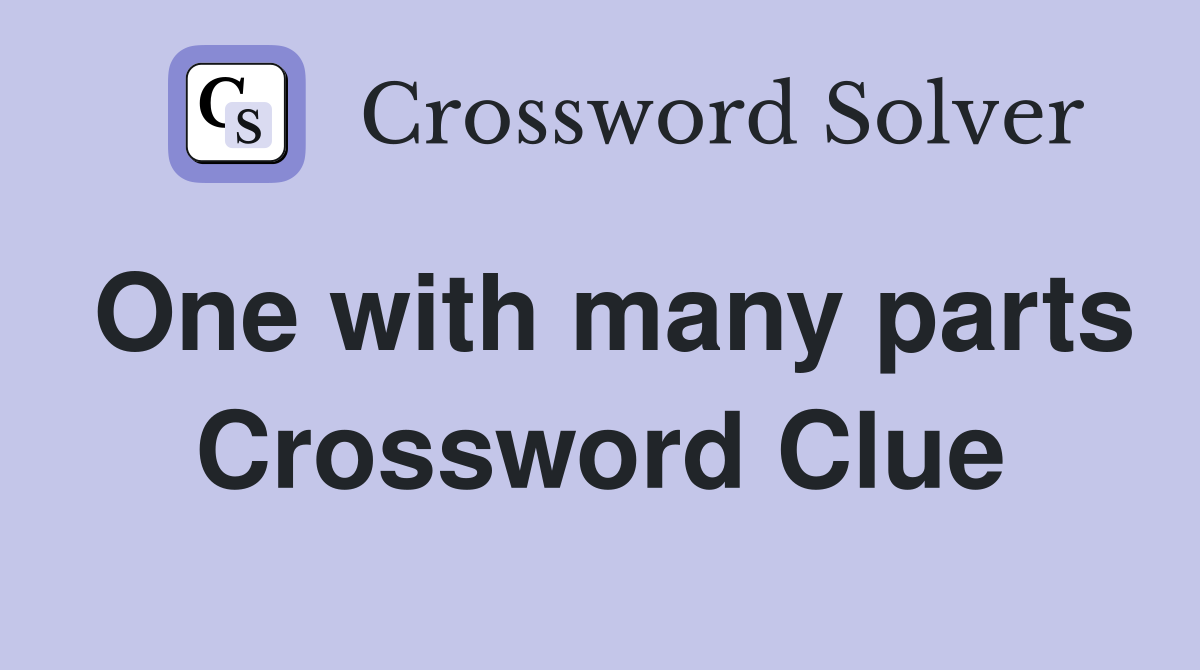 One with many parts Crossword Clue