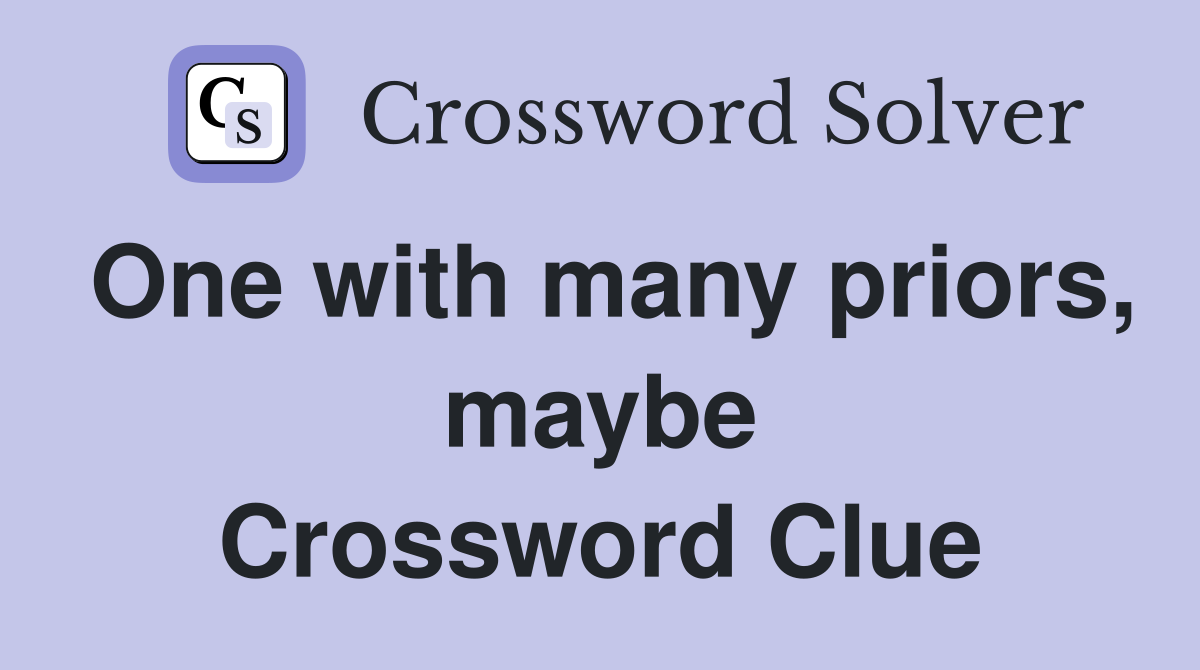 One with many priors, maybe Crossword Clue