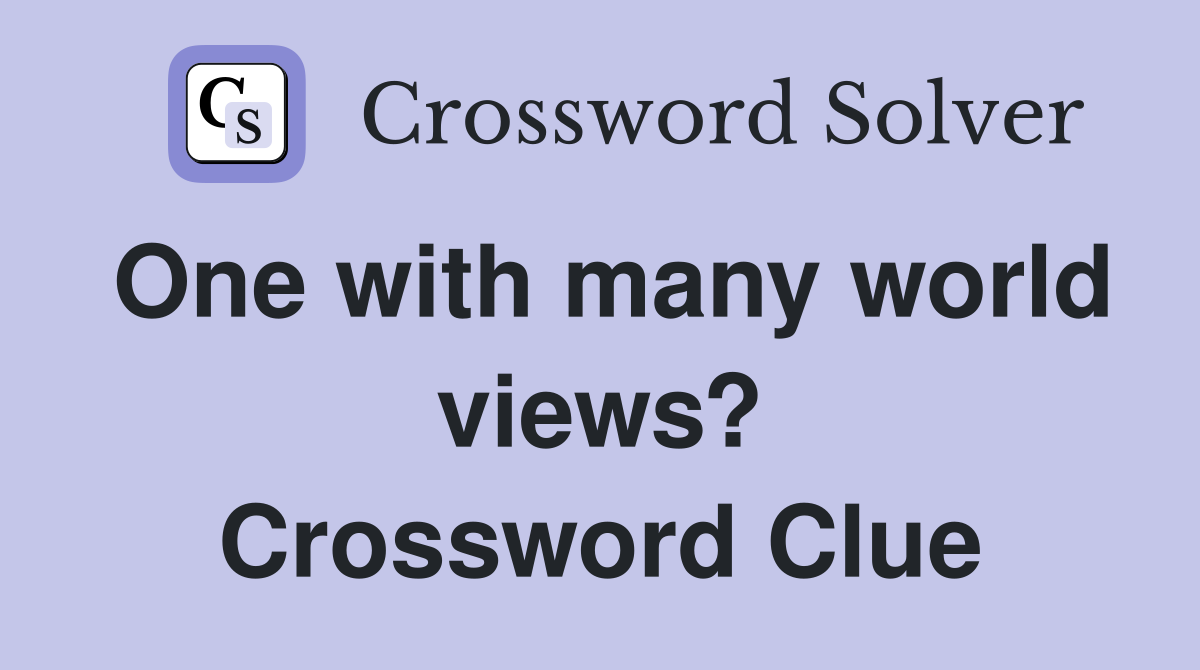 One with many world views? Crossword Clue