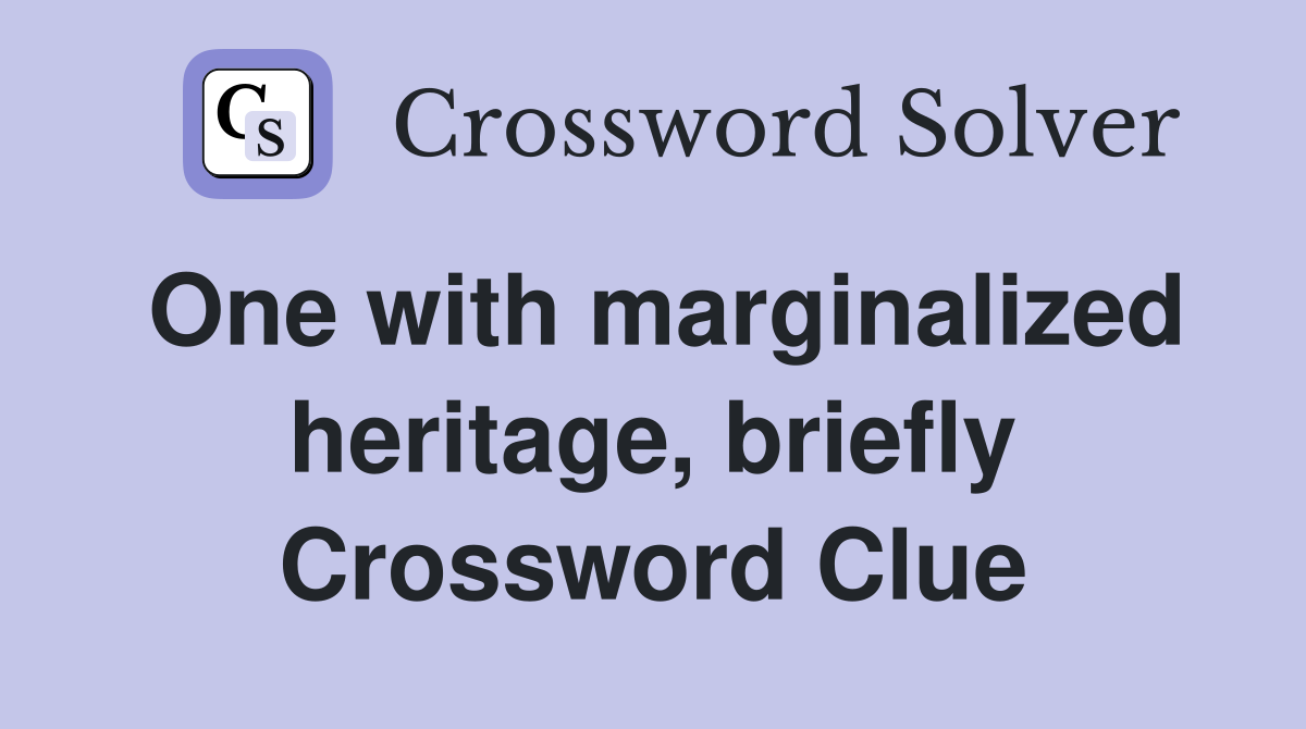 One with marginalized heritage, briefly Crossword Clue